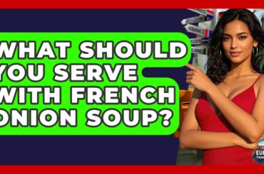 What Should You Serve With French Onion Soup? - Europe Travel Pros