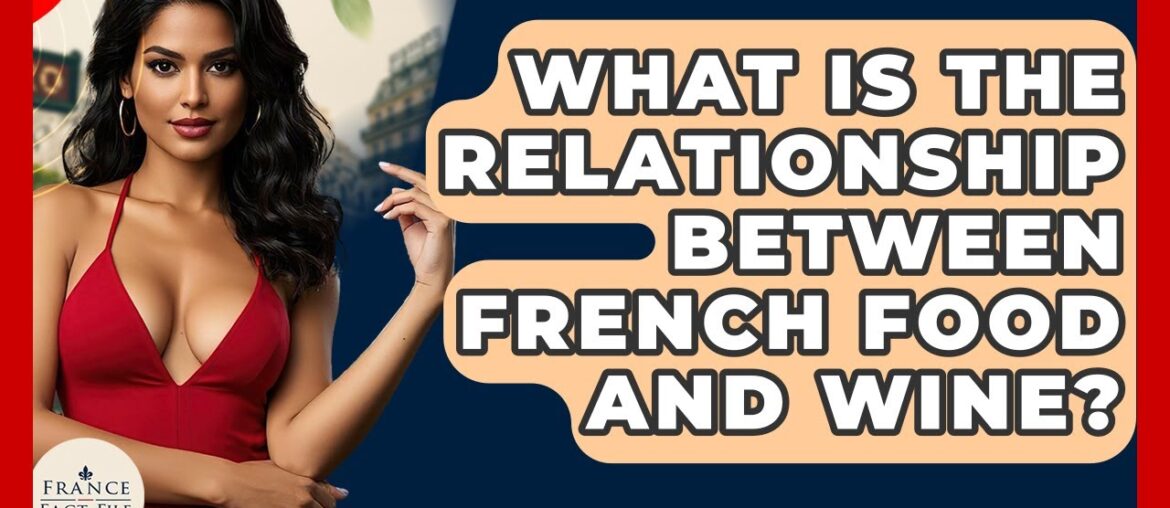 What Is The Relationship Between French Food And Wine? – France Fact File What Is The Relationship Between French Food And Wine? - France Fact File