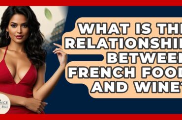 What Is The Relationship Between French Food And Wine? - France Fact File