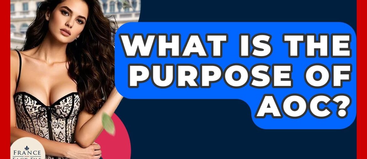 What Is The Purpose Of AOC? – France Fact File What Is The Purpose Of AOC? - France Fact File