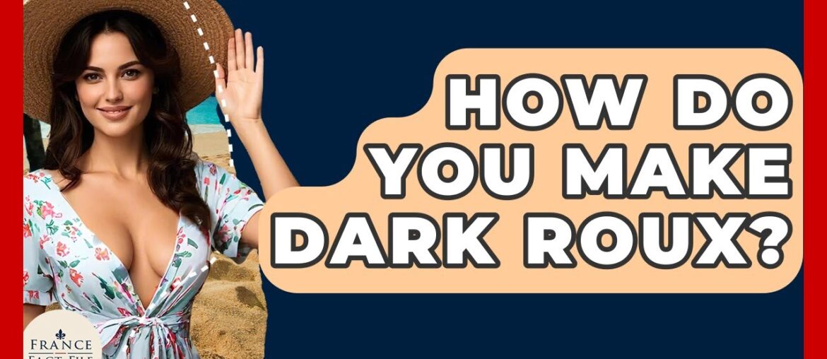 How Do You Make Dark Roux? - France Fact File