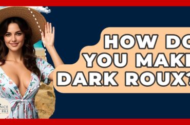 How Do You Make Dark Roux? - France Fact File