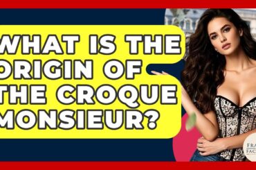 What Is The Origin Of The Croque Monsieur? - France Fact File