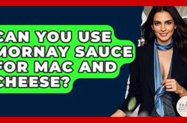Can You Use Mornay Sauce For Mac And Cheese? - France Fact File