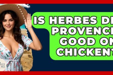 Is Herbes De Provence Good On Chicken? - France Fact File