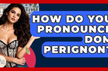 How Do You Pronounce Dom Perignon? - France Fact File