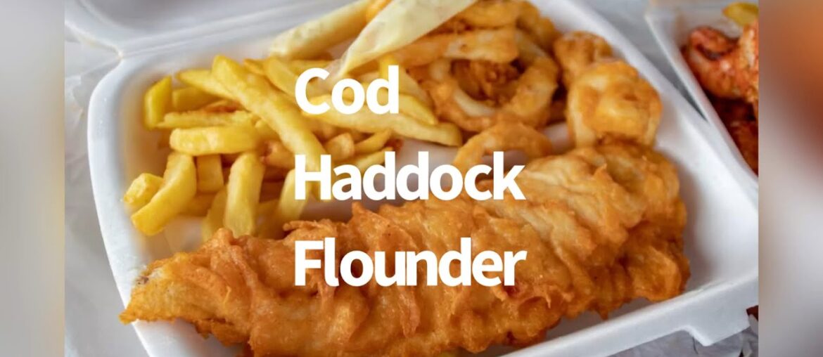Cod Haddock Flounder with my chips?