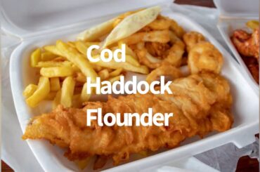 Cod Haddock Flounder with my chips?