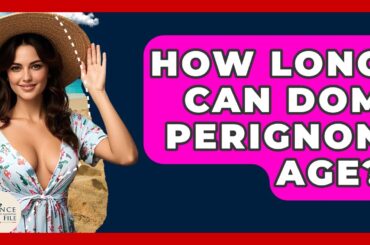 How Long Can Dom Perignon Age? - France Fact File