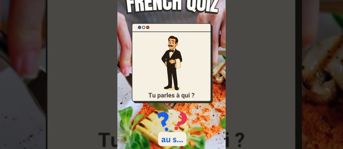French Quiz: What Do You Say at the Restaurant? French Quiz: What Do You Say at the Restaurant?