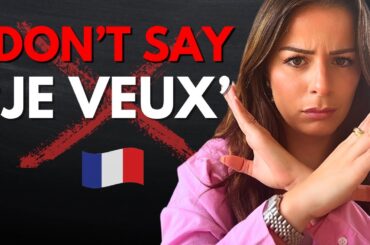 Stop saying “Je veux” In French  (and what you should say instead)