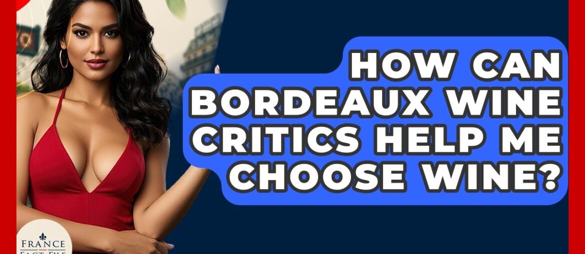How Can Bordeaux Wine Critics Help Me Choose Wine? - France Fact File