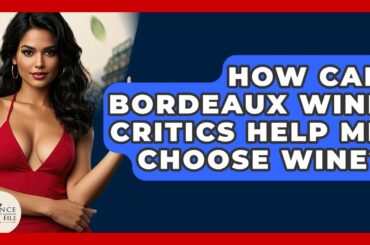 How Can Bordeaux Wine Critics Help Me Choose Wine? - France Fact File