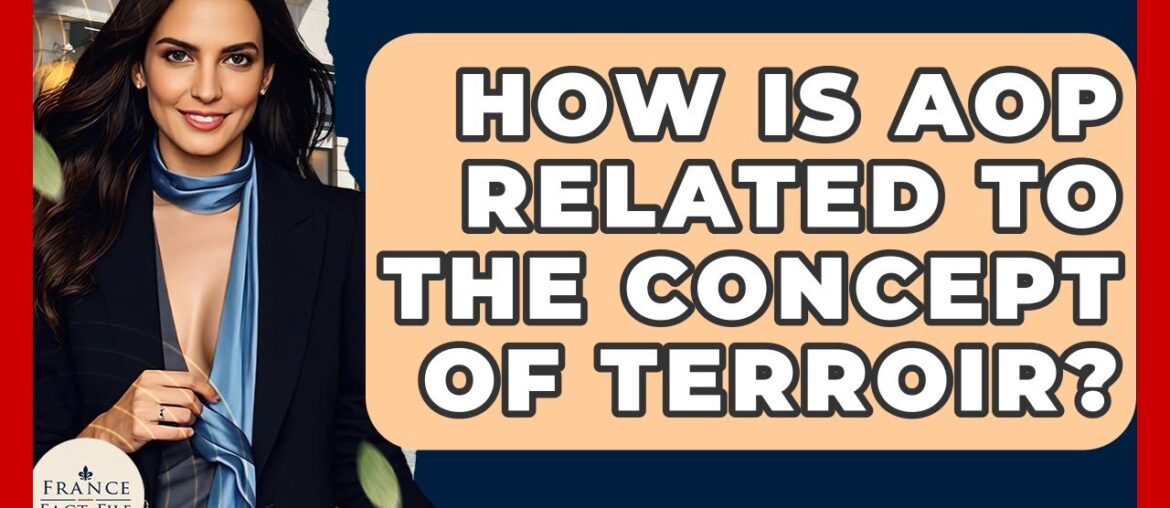 How Is AOP Related To The Concept Of Terroir? - France Fact File