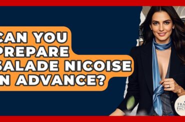Can You Prepare Salade Nicoise In Advance? - France Fact File