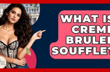 What Is Creme Brulee Souffle? - France Fact File