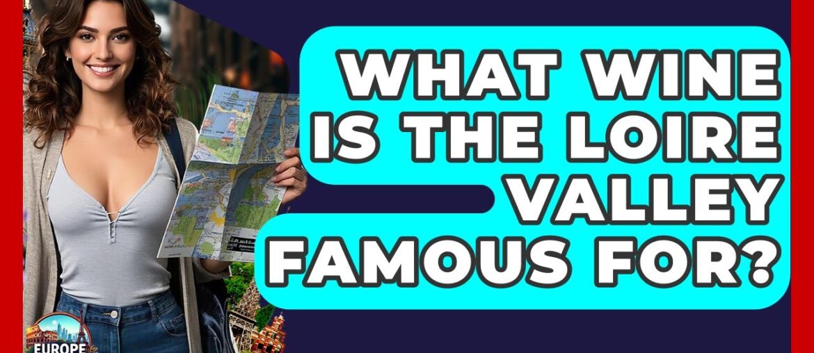 What Wine Is The Loire Valley Famous For? – Europe Travel Pros What Wine Is The Loire Valley Famous For? - Europe Travel Pros