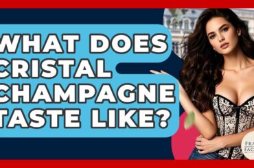 What Does Cristal Champagne Taste Like? - France Fact File