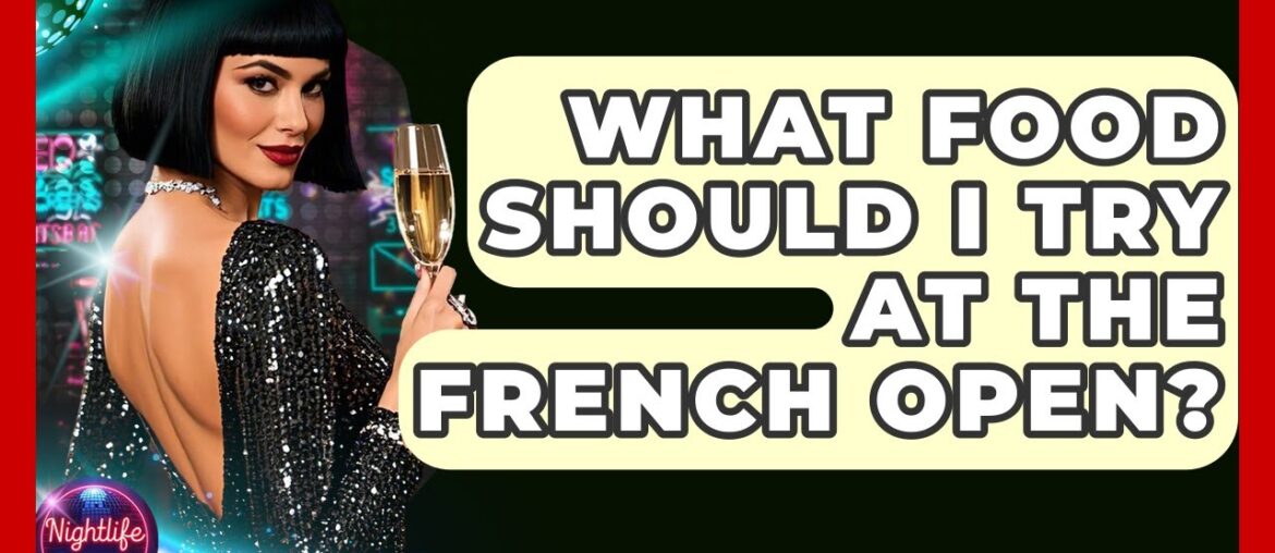 What Food Should I Try At The French Open? – Nightlife Experiences What Food Should I Try At The French Open? - Nightlife Experiences