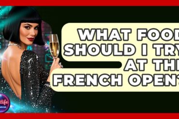 What Food Should I Try At The French Open? - Nightlife Experiences