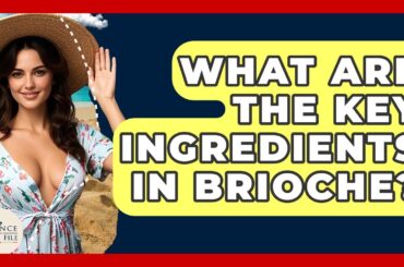 What Are The Key Ingredients In Brioche? - France Fact File