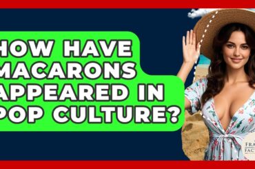 How Have Macarons Appeared In Pop Culture? - France Fact File