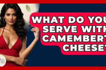 What Do You Serve With Camembert Cheese? - France Fact File