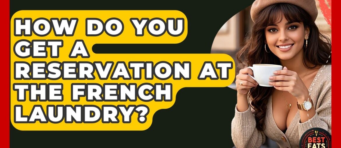 How Do You Get A Reservation At The French Laundry? – Best Eats Worldwide How Do You Get A Reservation At The French Laundry? - Best Eats Worldwide