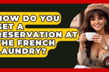 How Do You Get A Reservation At The French Laundry? - Best Eats Worldwide