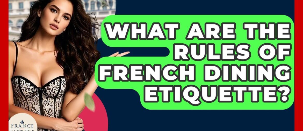 What Are The Rules Of French Dining Etiquette? – France Fact File What Are The Rules Of French Dining Etiquette? - France Fact File
