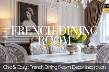 Chic & Cozy: French Dining Room Decor Inspiration