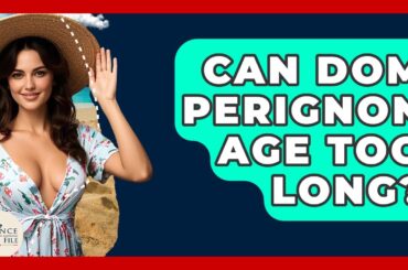 Can Dom Perignon Age Too Long? - France Fact File