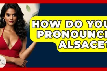 How Do You Pronounce Alsace? - France Fact File