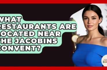 What Restaurants Are Located Near The Jacobins Convent? - Exploring Southwest Europe