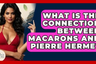 What Is The Connection Between Macarons And Pierre Herme? - France Fact File