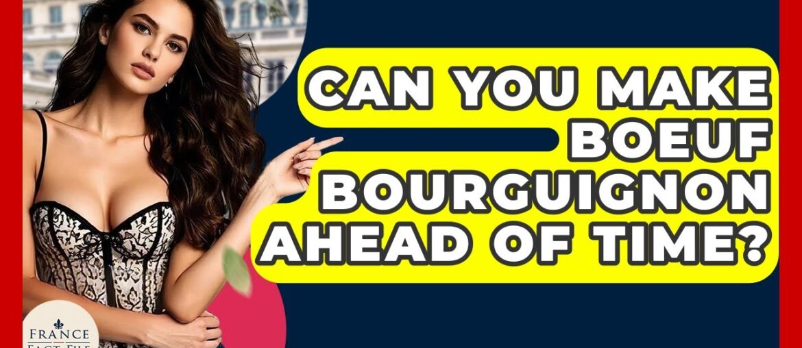Can You Make Boeuf Bourguignon Ahead Of Time? - France Fact File