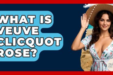 What Is Veuve Clicquot Rose? - France Fact File