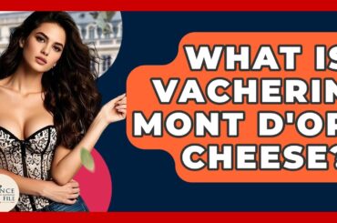 What Is Vacherin Mont D'Or Cheese? - France Fact File