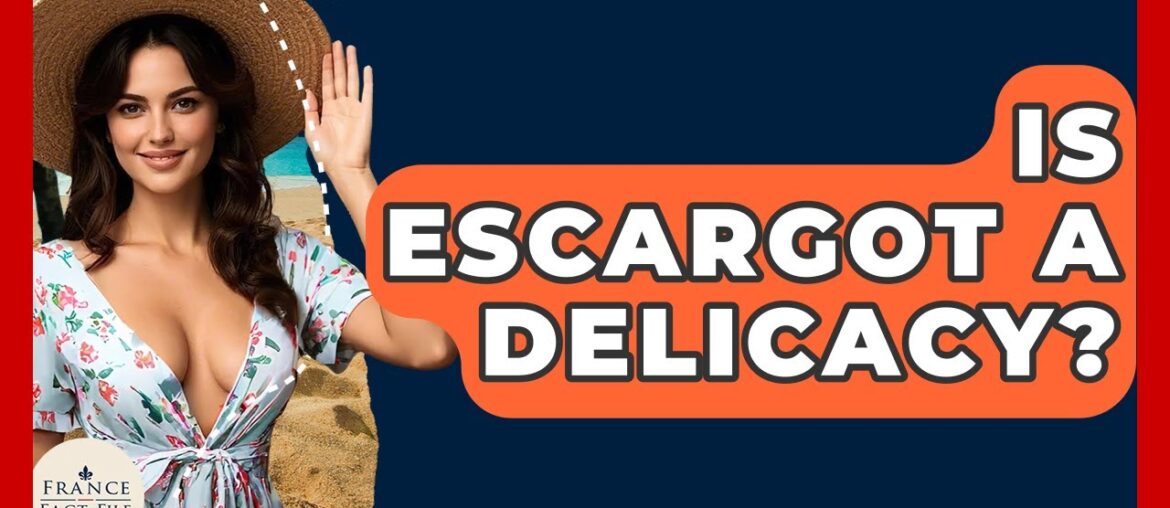 Is Escargot A Delicacy? – France Fact File Is Escargot A Delicacy? - France Fact File