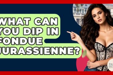 What Can You Dip In Fondue Jurassienne? - France Fact File