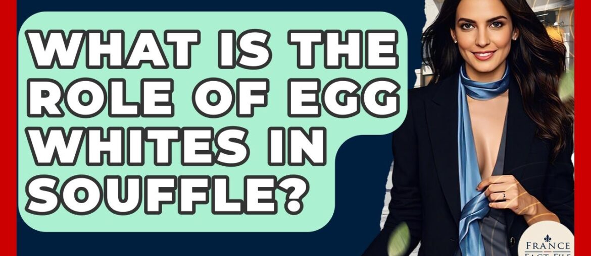 What Is The Role Of Egg Whites In Souffle? – France Fact File What Is The Role Of Egg Whites In Souffle? - France Fact File
