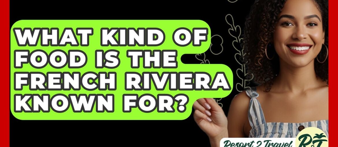 What Kind Of Food Is The French Riviera Known For? - Resort 2 Travel