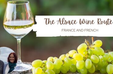 The Alsace Wine Route : Easy French and Culture with FRANCE AND FRENCH