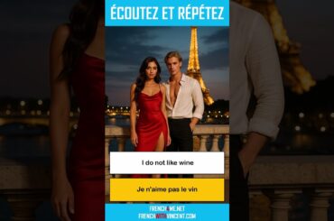 Say it in French I I do not like wine