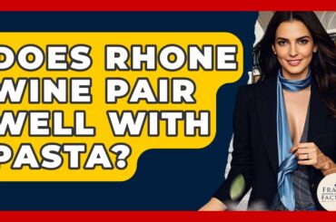 Does Rhone Wine Pair Well With Pasta? - France Fact File