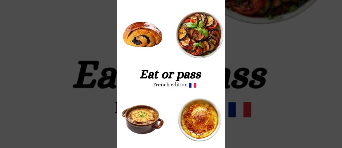 Would you eat or pass these French dishes?