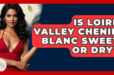 Is Loire Valley Chenin Blanc Sweet Or Dry? - France Fact File