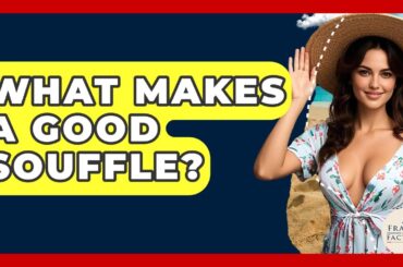 What Makes A Good Souffle? - France Fact File