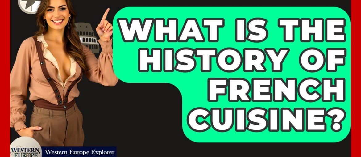 What Is The History Of French Cuisine? - Western Europe Explorer