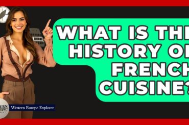 What Is The History Of French Cuisine? - Western Europe Explorer